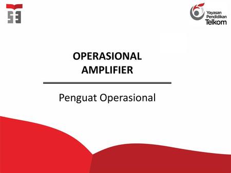OPERASIONAL AMPLIFIER Penguat Operasional