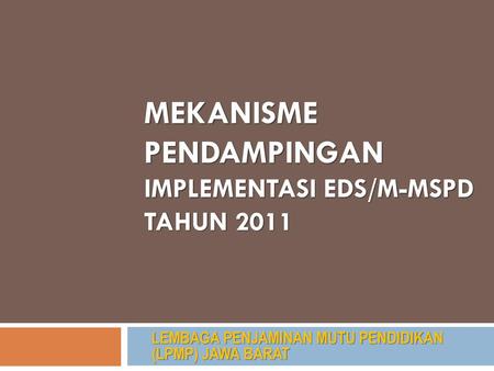 MEKANISME PENDAMPINGAN IMPLEMENTASI EDS/M-MSPD TAHUN 2011