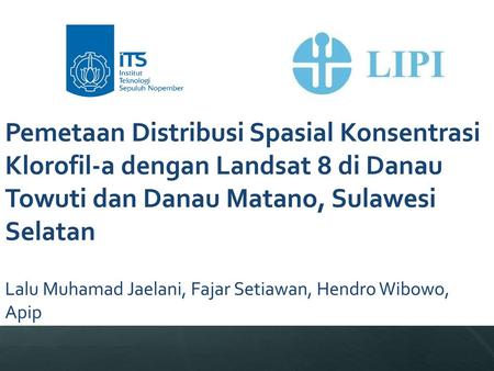 Pemetaan Distribusi Spasial Konsentrasi Klorofil-a dengan Landsat 8 di Danau Towuti dan Danau Matano, Sulawesi Selatan Lalu Muhamad Jaelani, Fajar Setiawan,