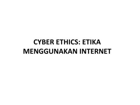 CYBER ETHICS: ETIKA MENGGUNAKAN INTERNET