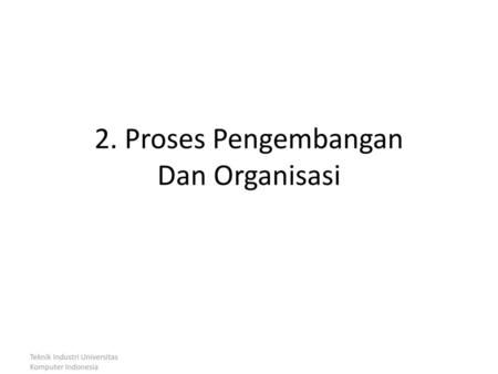 2. Proses Pengembangan Dan Organisasi