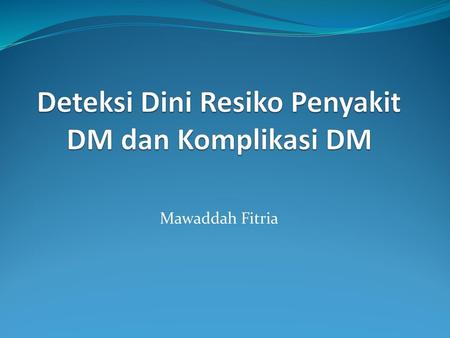 Deteksi Dini Resiko Penyakit DM dan Komplikasi DM