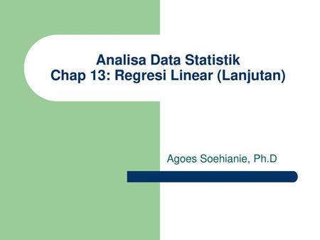 Analisa Data Statistik Chap 13: Regresi Linear (Lanjutan)