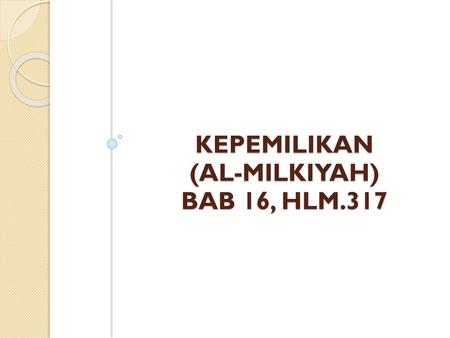 KEPEMILIKAN (AL-MILKIYAH) Bab 16, hlm.317