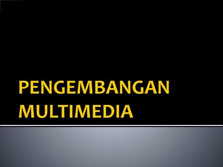 PENGEMBANGAN MULTIMEDIA