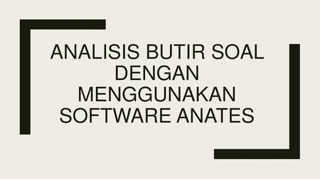 Analisis butir soal dengan menggunakan software anates