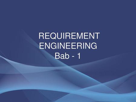 REQUIREMENT ENGINEERING Bab - 1