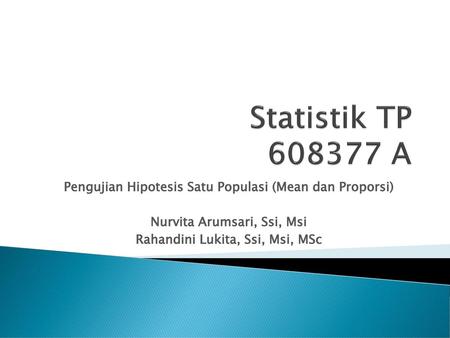 Statistik TP A Pengujian Hipotesis Satu Populasi (Mean dan Proporsi)