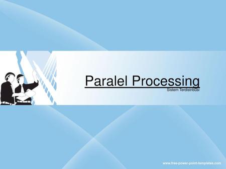 Paralel Processing Sistem Terdistribusi.