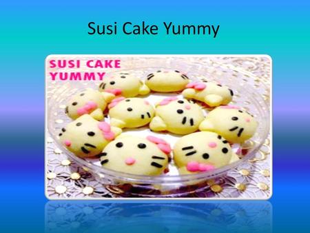 Susi Cake Yummy.