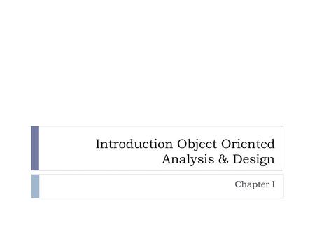 Introduction Object Oriented Analysis & Design