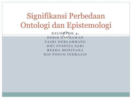 Signifikansi Perbedaan Ontologi dan Epistemologi