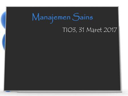 Manajemen Sains TIO3, 31 Maret 2017.
