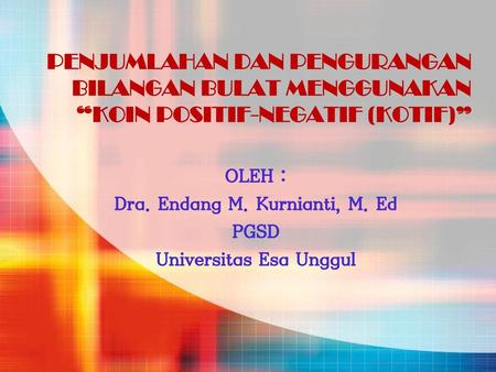 OLEH : Dra. Endang M. Kurnianti, M. Ed PGSD Universitas Esa Unggul