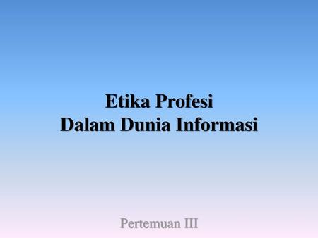 Etika Profesi Dalam Dunia Informasi