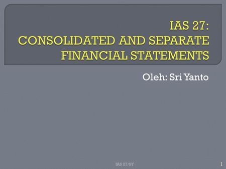 IAS 27: CONSOLIDATED AND SEPARATE FINANCIAL STATEMENTS
