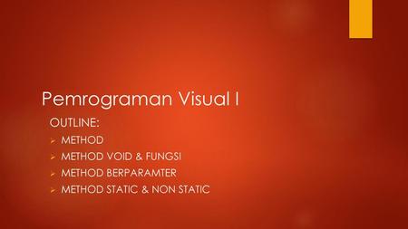 Pemrograman Visual I Outline: Method Method Void & fungsi
