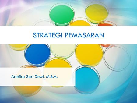 STRATEGI PEMASARAN Ariefka Sari Dewi, M.B.A..