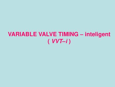 VARIABLE VALVE TIMING – inteligent