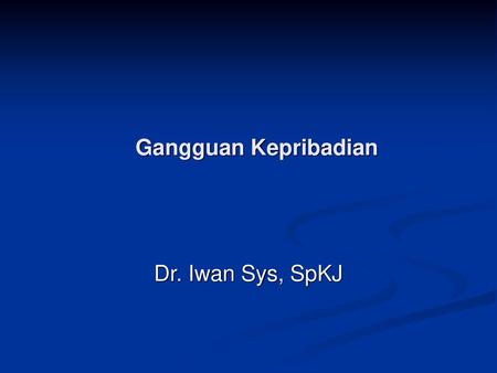 Gangguan Kepribadian Dr. Iwan Sys, SpKJ.