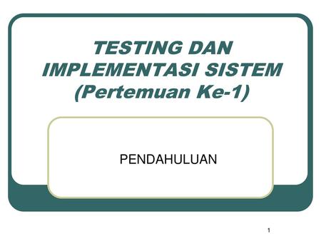 TESTING DAN IMPLEMENTASI SISTEM (Pertemuan Ke-1)