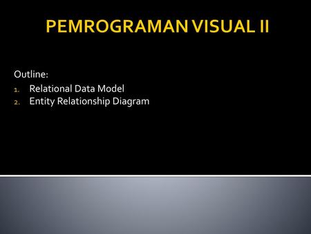 Outline: Relational Data Model Entity Relationship Diagram