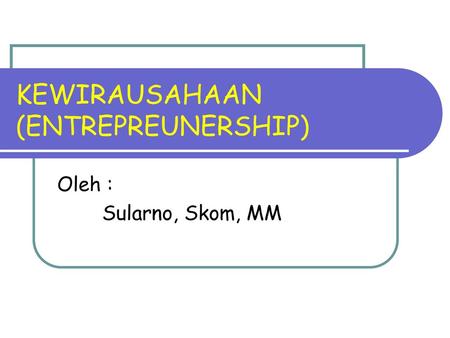 KEWIRAUSAHAAN (ENTREPREUNERSHIP)