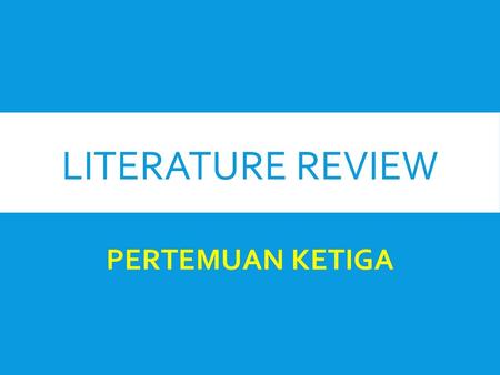 LITERATURE REVIEW PERTEMUAN KETIGA.