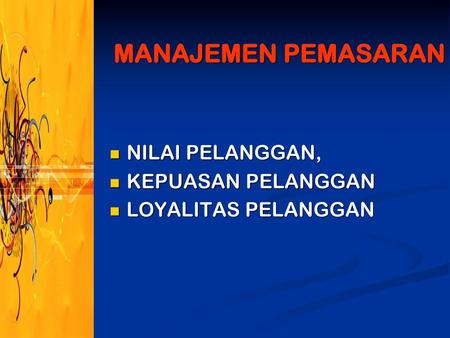 MANAJEMEN PEMASARAN NILAI PELANGGAN, KEPUASAN PELANGGAN