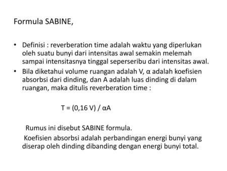 Formula SABINE, Definisi : reverberation time adalah waktu yang diperlukan oleh suatu bunyi dari intensitas awal semakin melemah sampai intensitasnya tinggal.
