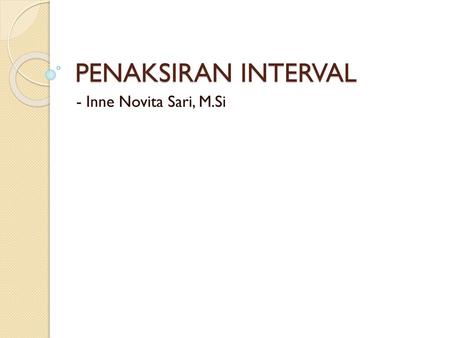 PENAKSIRAN INTERVAL - Inne Novita Sari, M.Si.