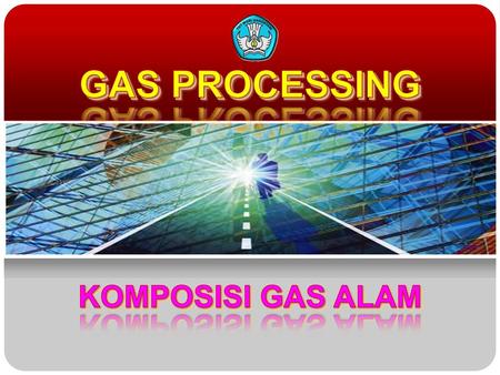GAS PROCESSING KOMPOSISI GAS ALAM.