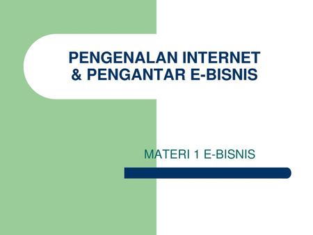 PENGENALAN INTERNET & PENGANTAR E-BISNIS