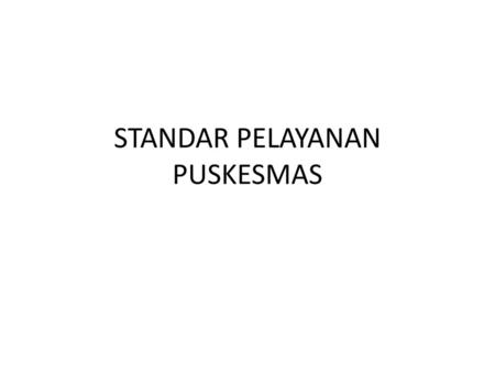 STANDAR PELAYANAN PUSKESMAS