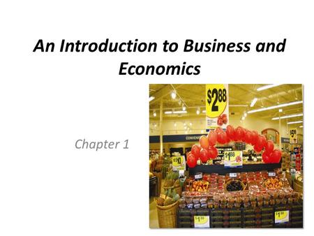 An Introduction to Business and Economics