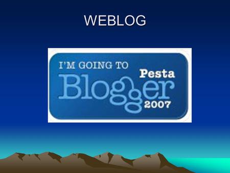 WEBLOG. PENGERTIAN •Blog (kependekan dari Weblog) adalah jenis website (kebanyakan milik pribadi) yang sekarang sering ditemukan di Internet dengan ciri.