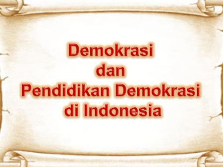 Demokrasi dan Pendidikan Demokrasi di Indonesia.