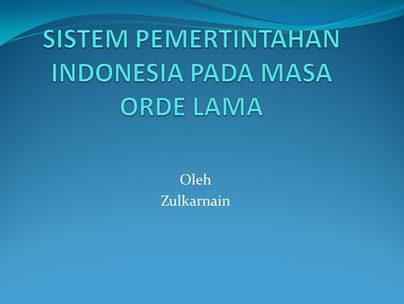 SISTEM PEMERTINTAHAN INDONESIA PADA MASA ORDE LAMA