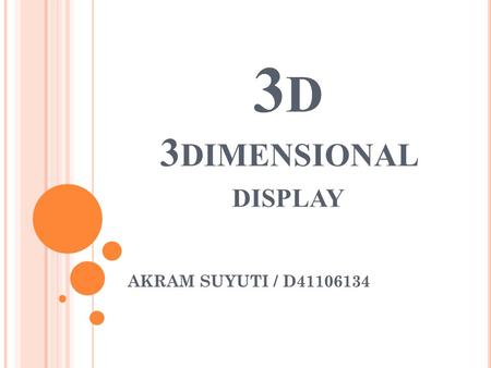 3 D 3 DIMENSIONAL DISPLAY AKRAM SUYUTI / D41106134.