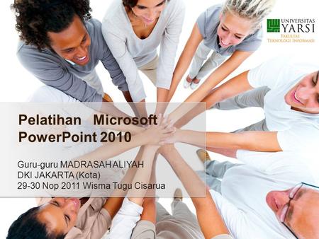 Guru-guru MADRASAH ALIYAH DKI JAKARTA (Kota) 29-30 Nop 2011 Wisma Tugu Cisarua Pelatihan Microsoft PowerPoint 2010.