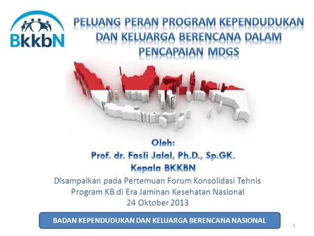 Oleh: Prof. dr. Fasli Jalal, Ph.D., Sp.GK. Kepala BKKBN