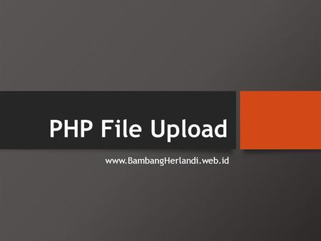 PHP File Upload www.BambangHerlandi.web.id.