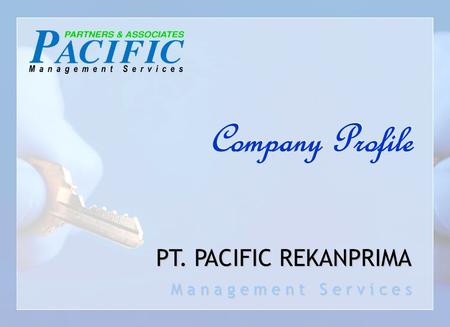 SEKILAS PANDANG PT. PACIFIC REKANPRIMA didirikan di Jakarta pada tahun 1998. Bergerak di bidang management services dengan berlandaskan profesionalisme.