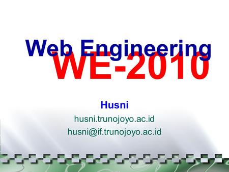 WE-2010 Web Engineering Husni husni.trunojoyo.ac.id