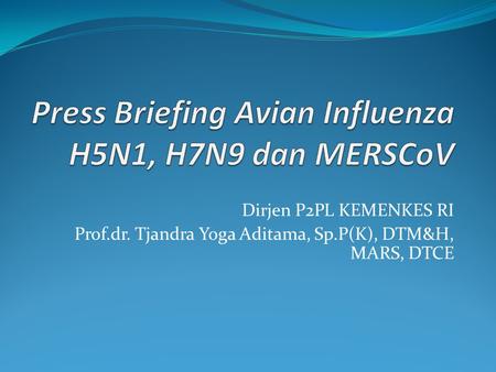 Press Briefing Avian Influenza H5N1, H7N9 dan MERSCoV