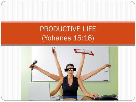 PRODUCTIVE LIFE (Yohanes 15:16)