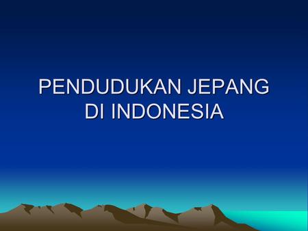 PENDUDUKAN JEPANG DI INDONESIA