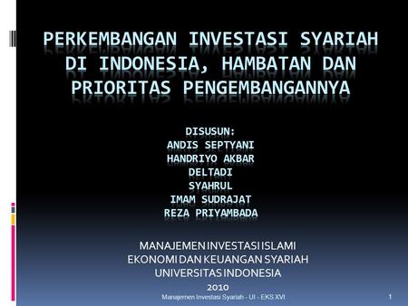 MANAJEMEN INVESTASI ISLAMI EKONOMI DAN KEUANGAN SYARIAH UNIVERSITAS INDONESIA 2010 1 Manajemen Investasi Syariah - UI - EKS XVI.