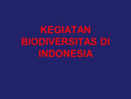 KEGIATAN BIODIVERSITAS DI INDONESIA
