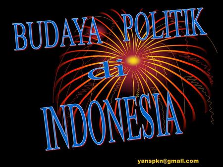 BUDAYA POLITIK di INDONESIA yanspkn@gmail.com.